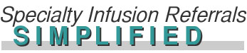 Specialty Infusion Referrals SIMPLIFIED